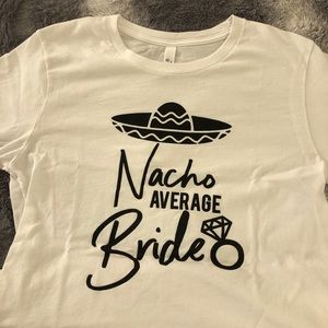 “Nacho Average Bride” T shirt